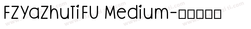 FZYaZhuTiFU Medium字体转换